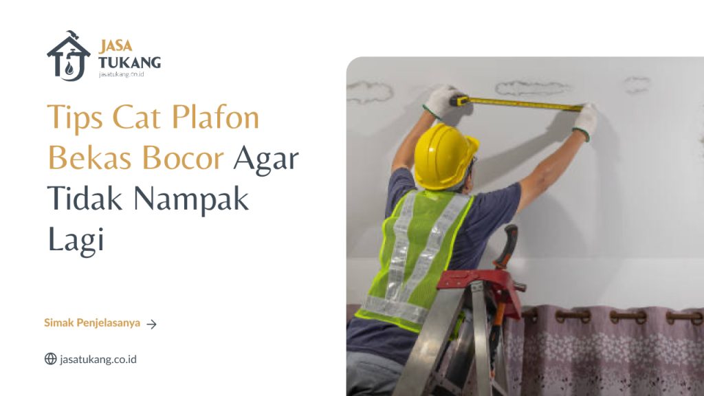 Tips Cat Plafon Bekas Bocor Agar Tidak Nampak Lagi