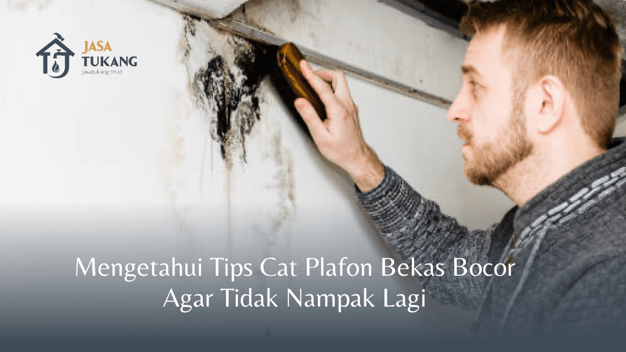 Mengetahui Tips Cat Plafon Bekas Bocor Agar Tidak Nampak Lagi