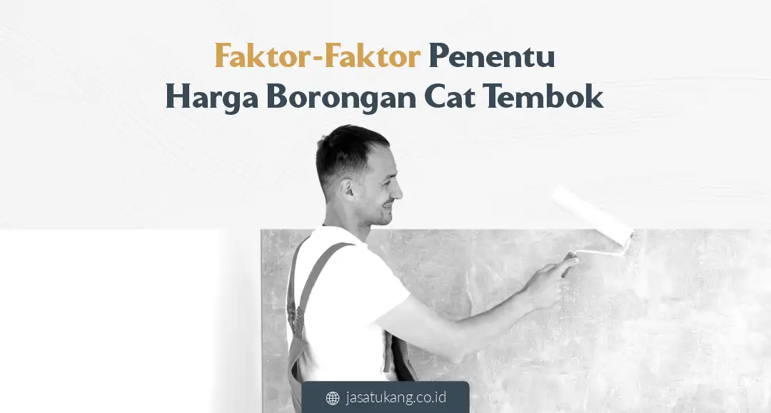 Faktor-Faktor Penentu Harga Borongan Cat Tembok