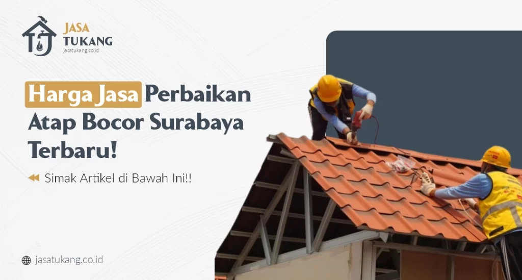 Harga Jasa Perbaikan Atap Bocor Surabaya Terbaru!