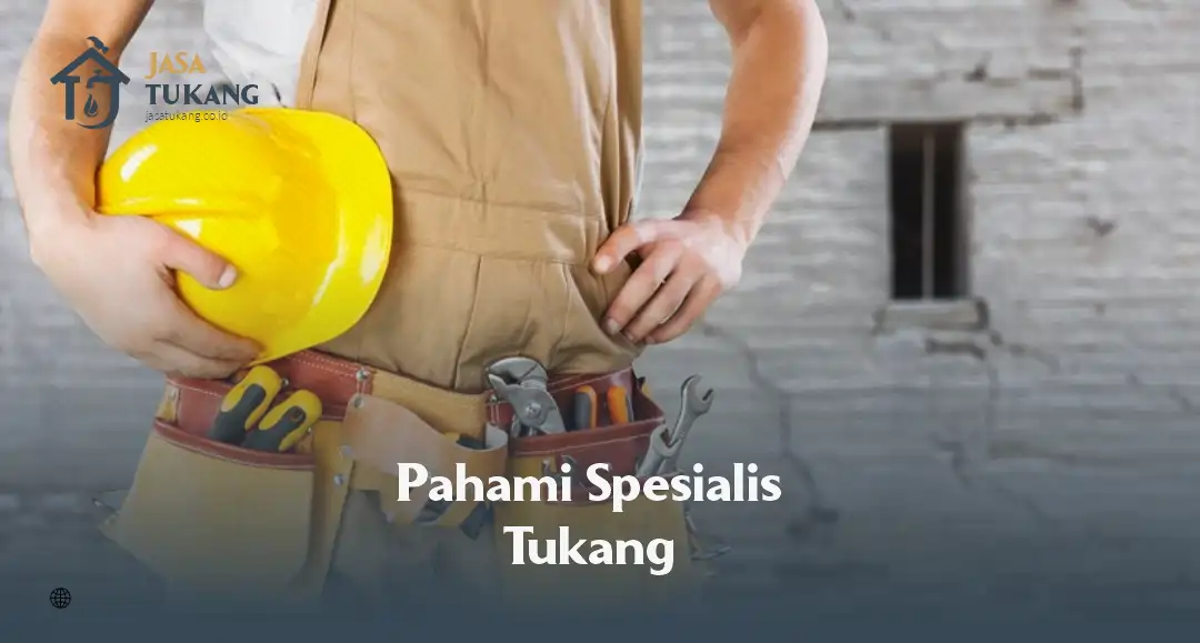 5. Pahami Spesialisasi Tukang