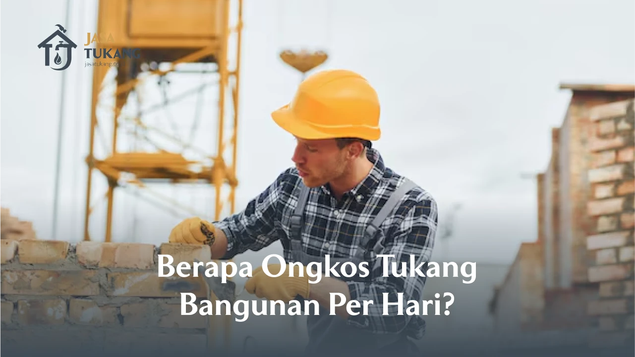 Berapa Ongkos Jasa Tukang Bangunan Per Hari?