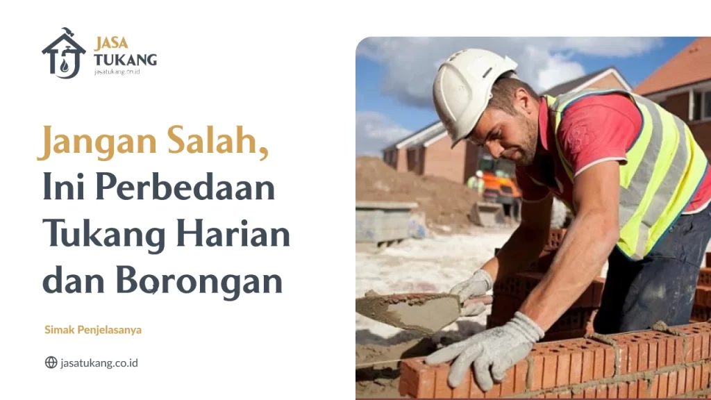 Jangan Salah, Ini Perbedaan Tukang Harian dan Borongan