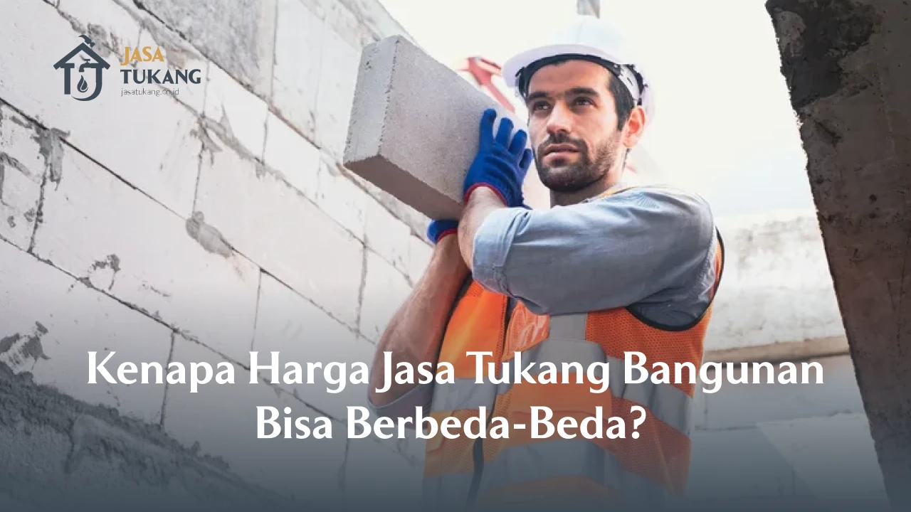 Kenapa Harga Jasa Tukang Bangunan Bisa Berbeda-Beda?