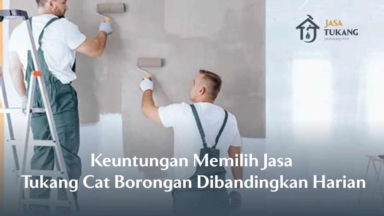 Keuntungan Memilih Jasa Tukang Cat Borongan Dibandingkan Harian