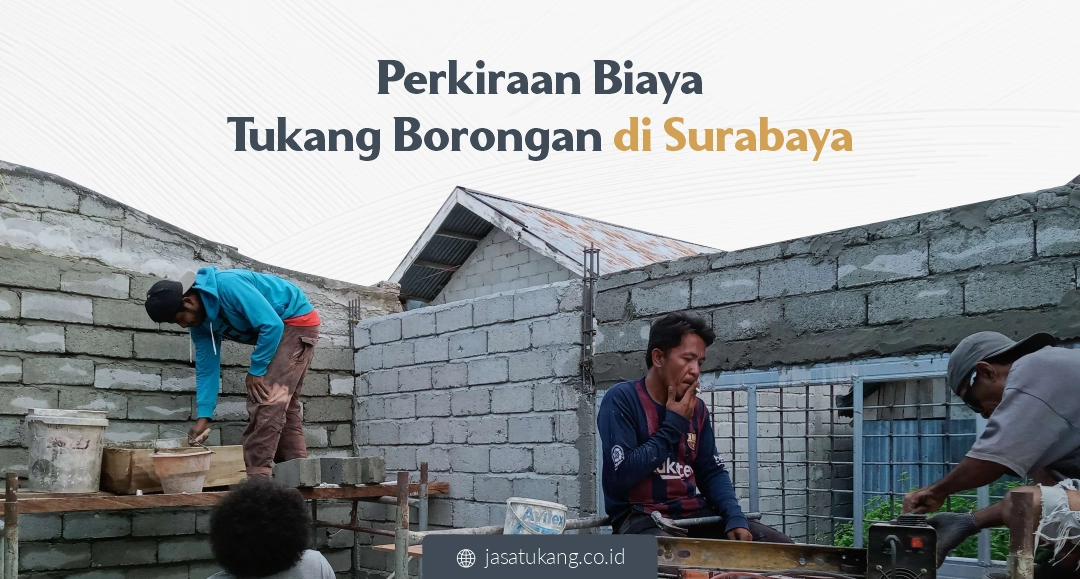 Perkiraan Biaya Tukang Borongan di Surabaya