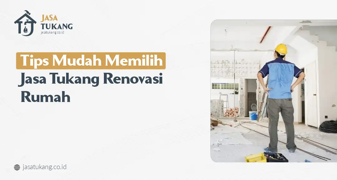 Tips Mudah Memilih Jasa Tukang Renovasi Rumah