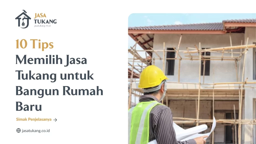 10 Tips Memilih Jasa Tukang untuk Bangun Rumah Baru