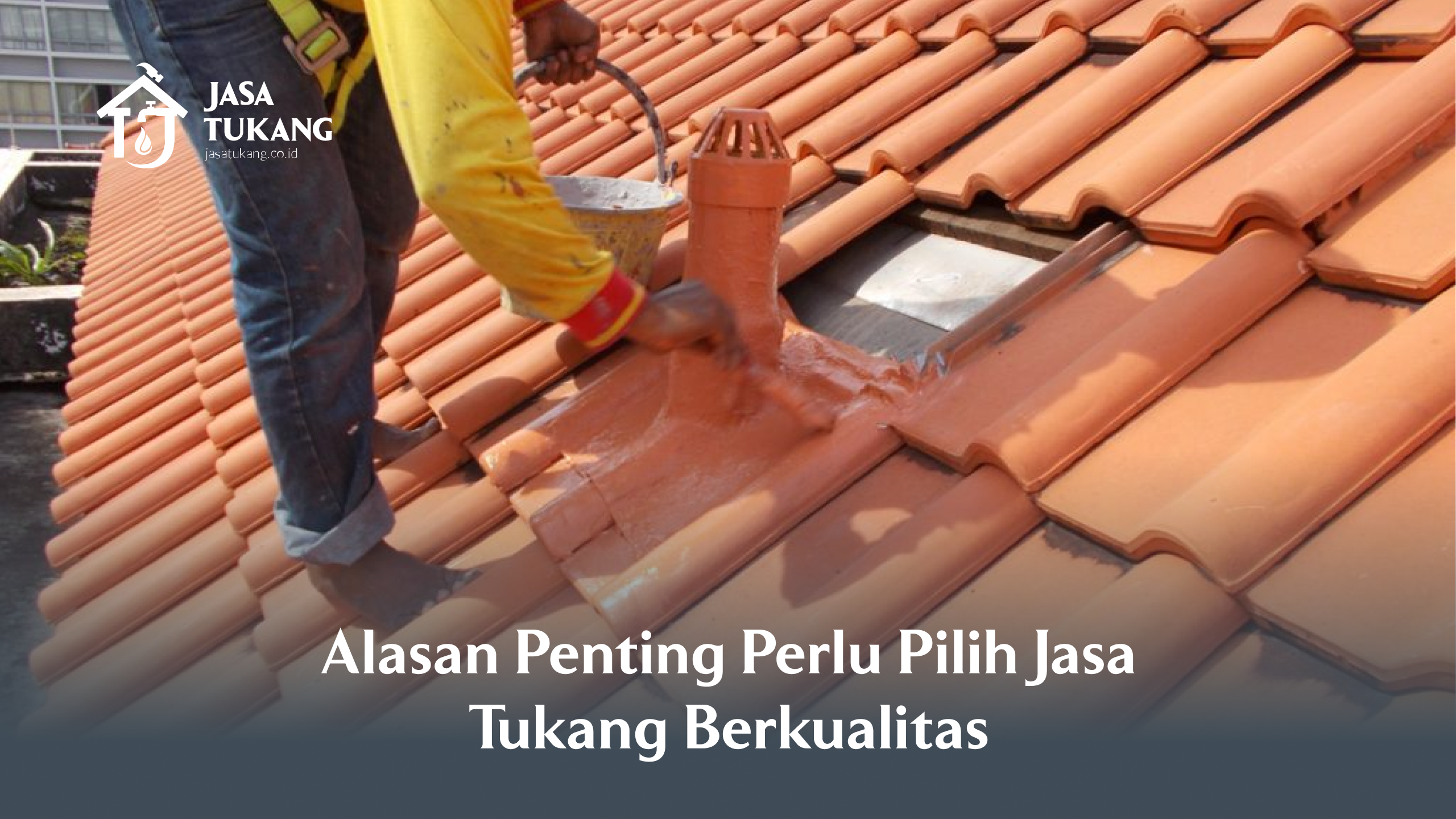 Alasan Penting Perlu Pilih Jasa Tukang Berkualitas