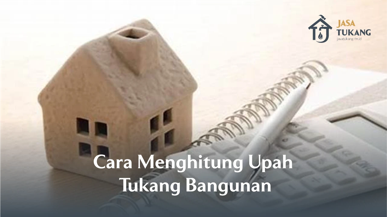 Cara Menghitung Upah Tukang Bangunan