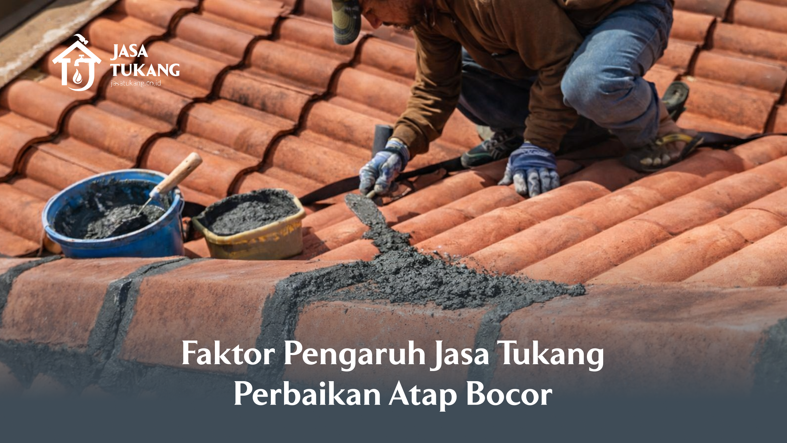 Faktor Pengaruh Jasa Tukang Perbaikan Atap Bocor