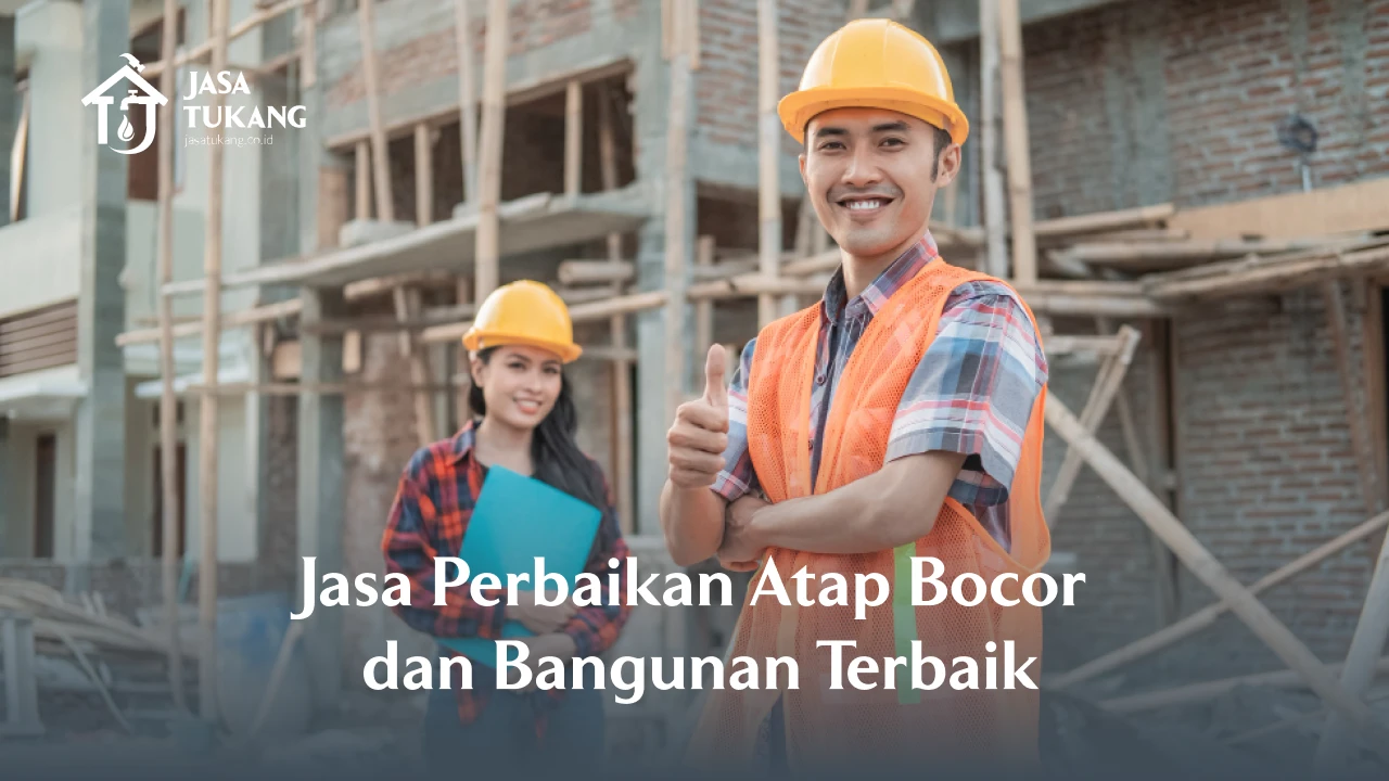 Jasa Perbaikan Atap Bocor dan Bangunan Terbaik