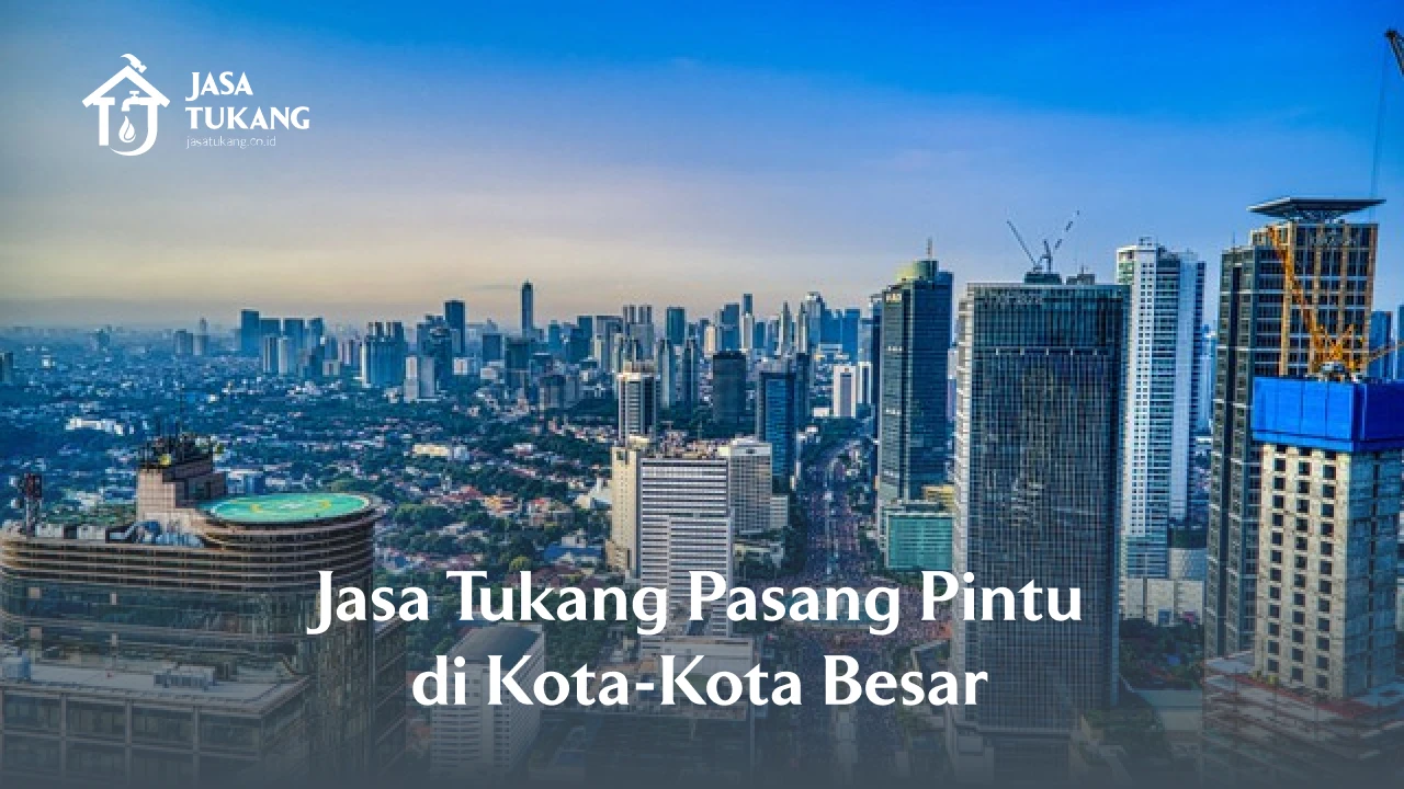 Jasa Tukang Pasang Pintu di Kota-Kota Besar 