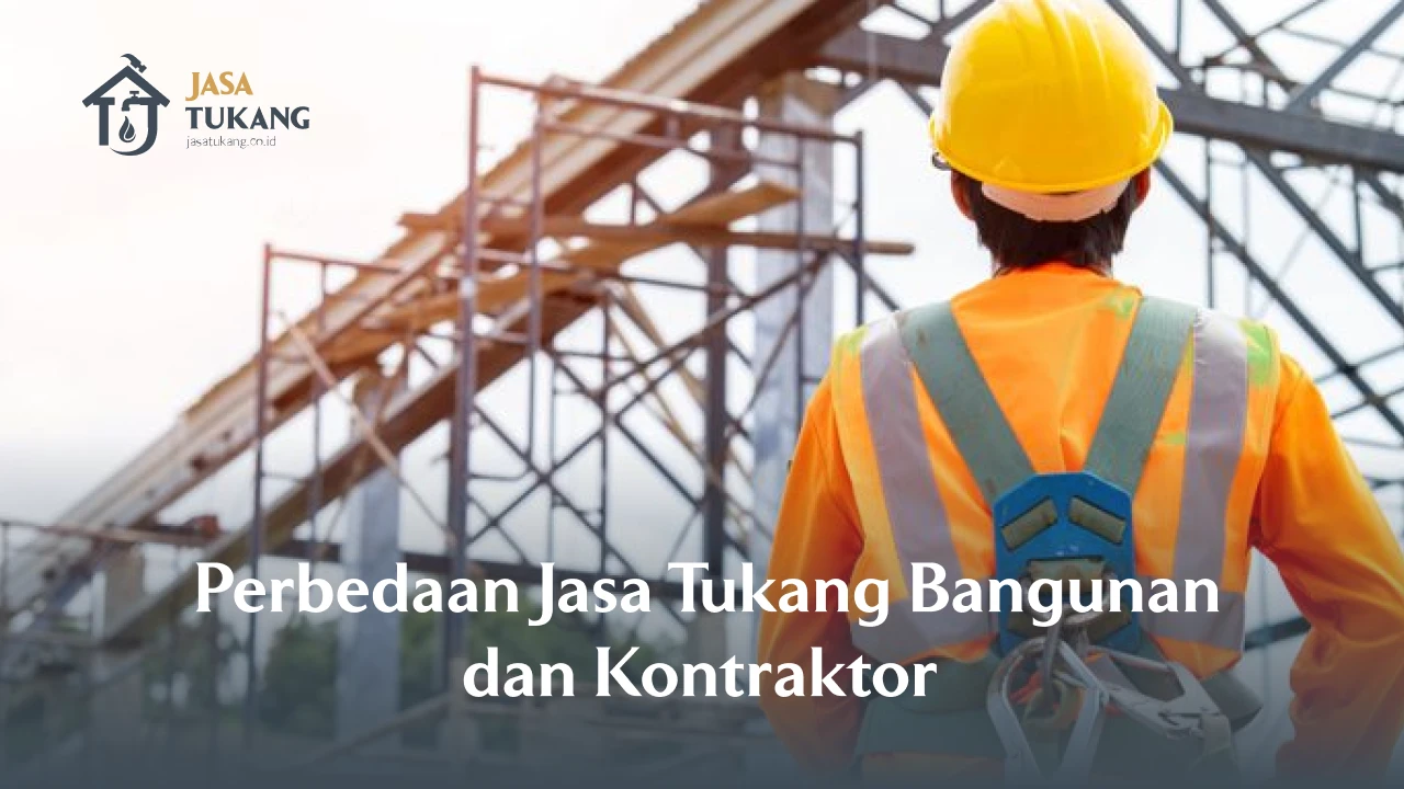 Perbedaan Jasa Tukang Bangunan dan Kontraktor 