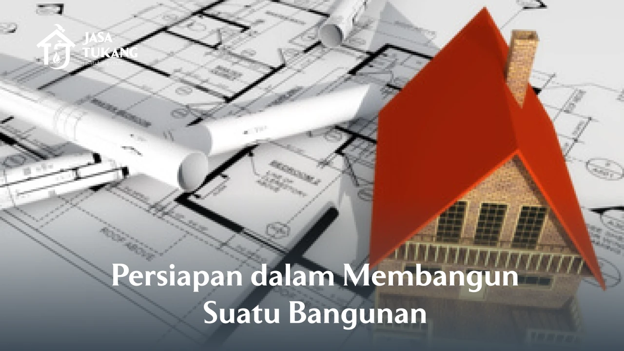 Persiapan dalam Membangun Suatu Bangunan 