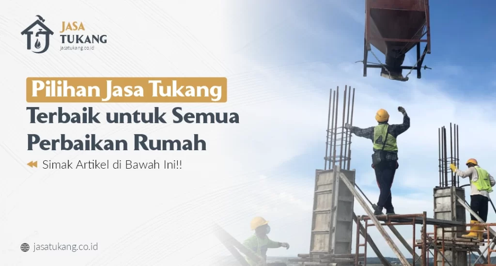 Pilihan Jasa Tukang Terbaik untuk Semua Perbaikan Rumah