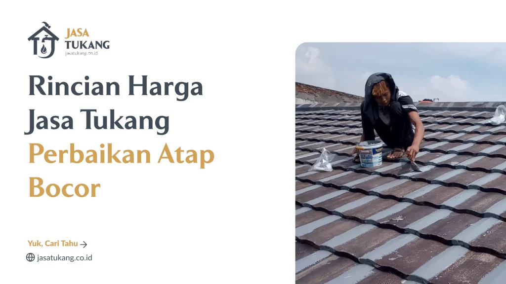 Rincian Harga Jasa Tukang Perbaikan Atap Bocor