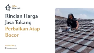 Rincian Harga Jasa Tukang Perbaikan Atap Bocor