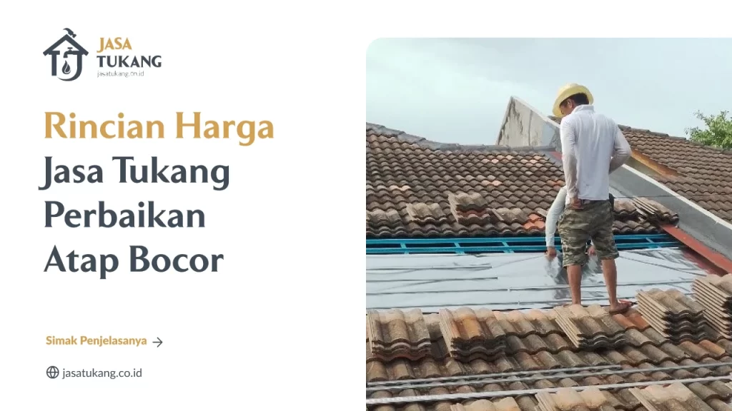 Rincian Harga Jasa Tukang Perbaikan Atap Bocor