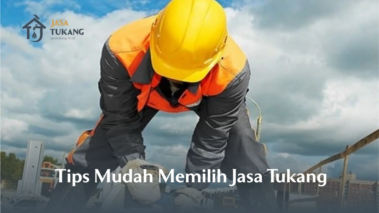 Tips Mudah Memilih Jasa Tukang