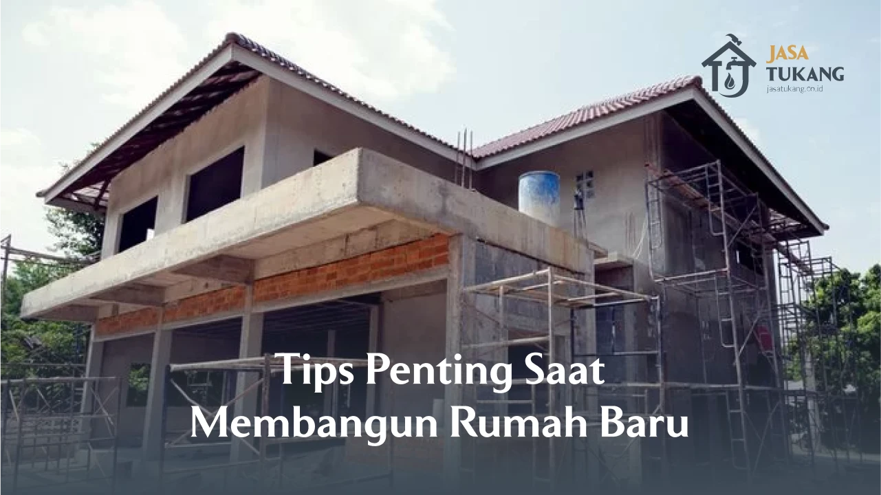 Tips Penting Saat Membangun Rumah Baru 