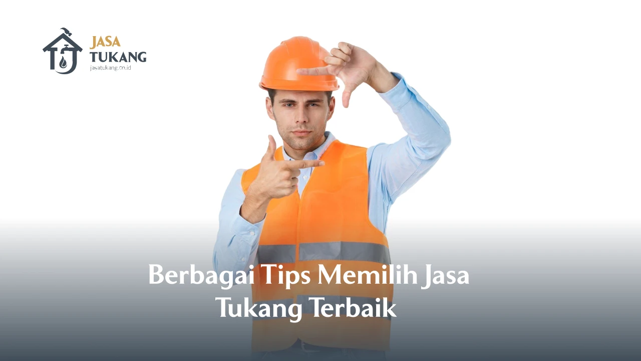 Berbagai Tips Memilih Jasa Tukang Terbaik