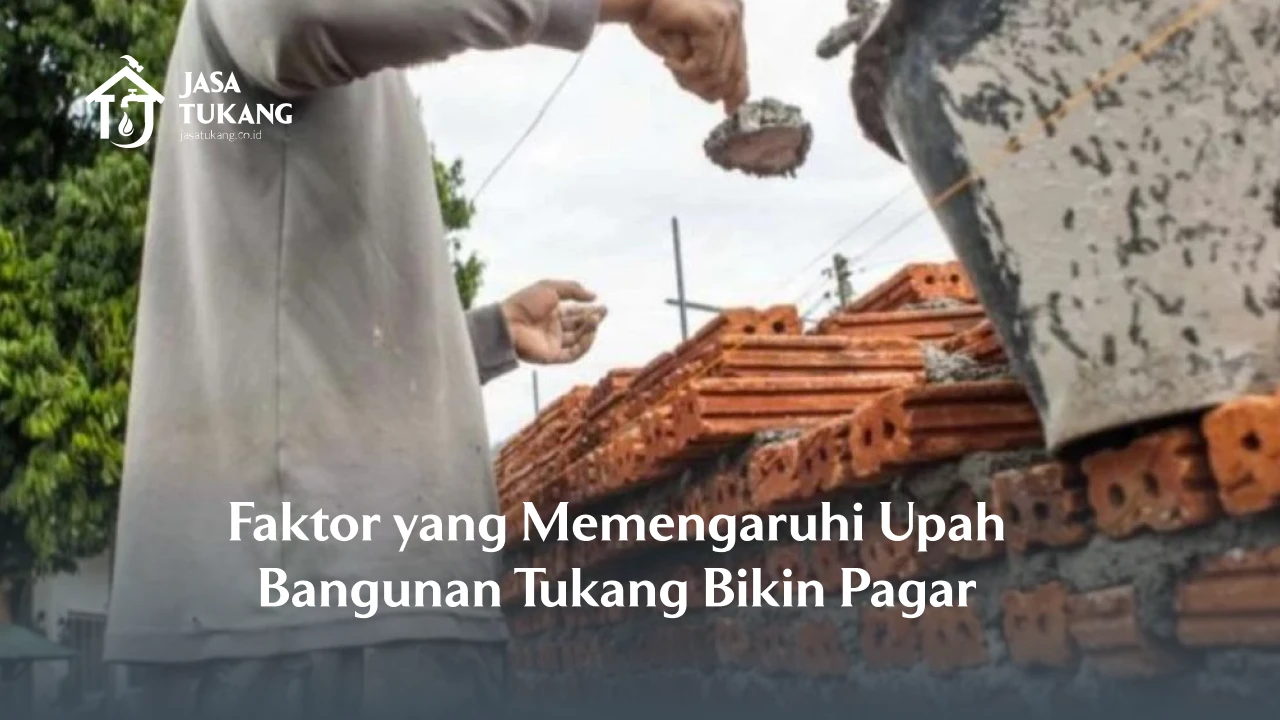 Faktor yang Memengaruhi Upah Bangunan Tukang Bikin Pagar