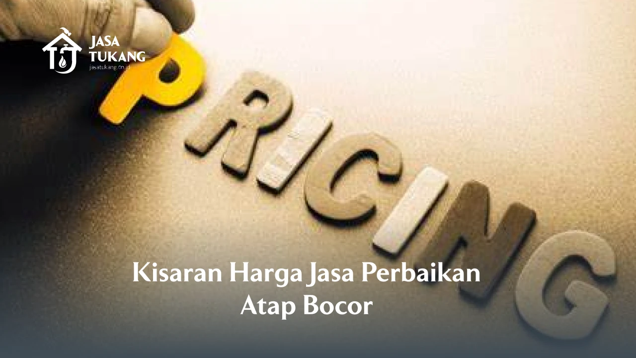 Kisaran Harga Jasa Perbaikan Atap Bocor