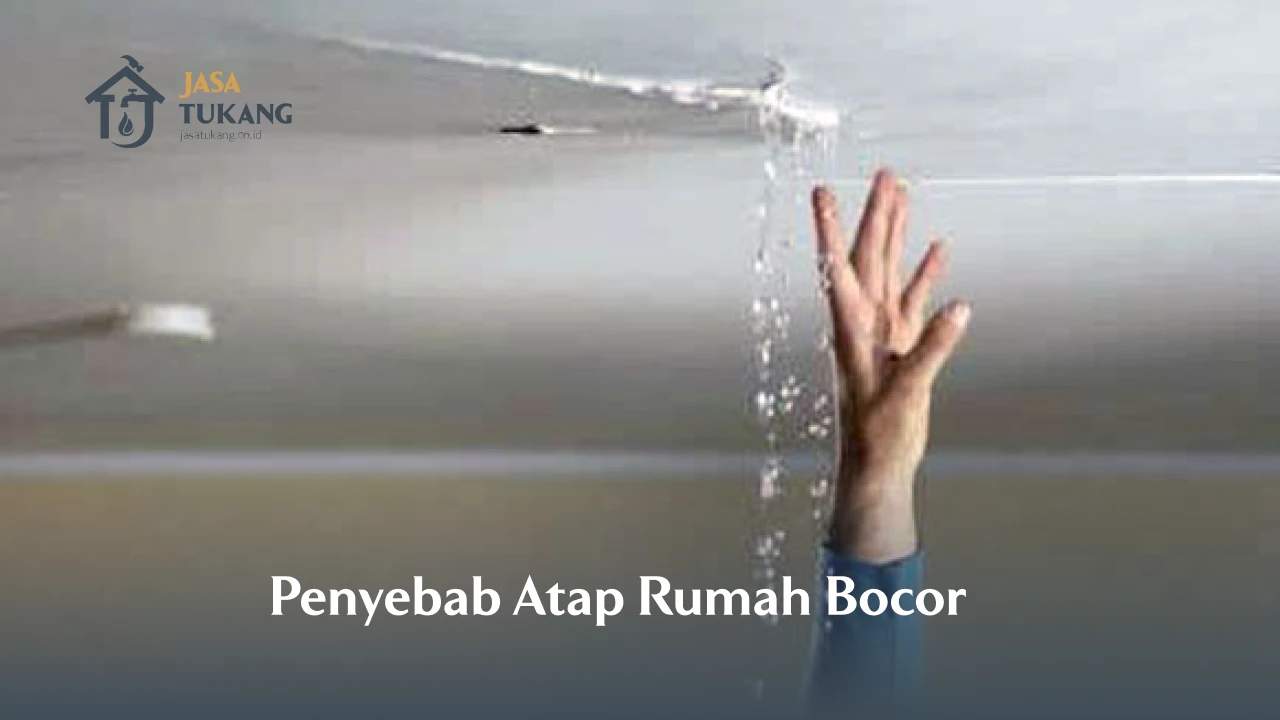 Penyebab Atap Rumah Bocor