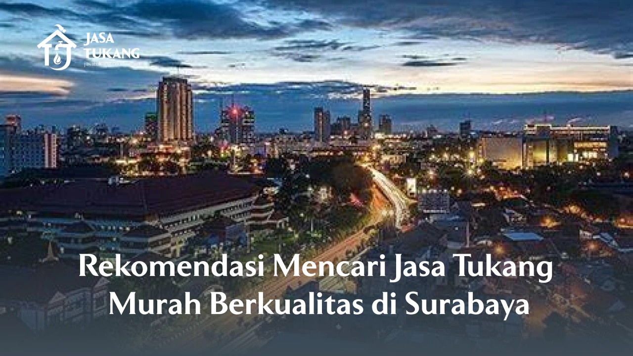 Rekomendasi Mencari Jasa Tukang Murah Berkualitas di Surabaya