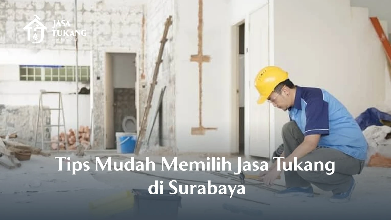 Tips Mudah Memilih Jasa Tukang di Surabaya