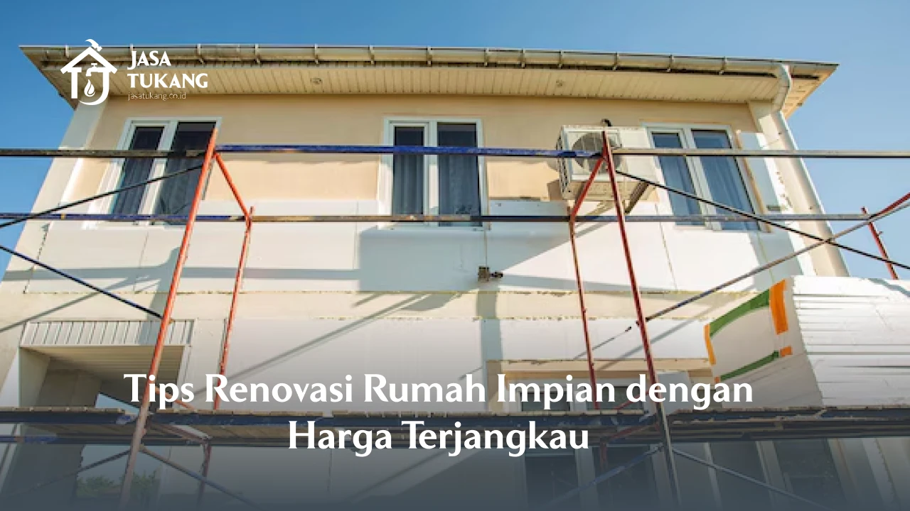 Tips Renovasi Rumah Impian dengan Harga Terjangkau