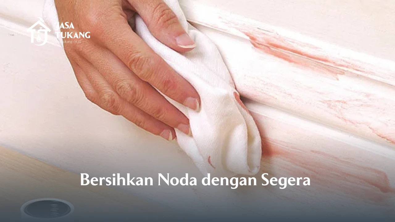 5. Bersihkan Noda dengan Segera 