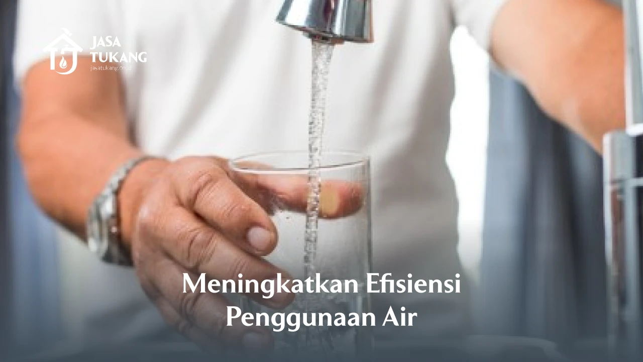 5. Meningkatkan Efisiensi dalam Pemakaian Air