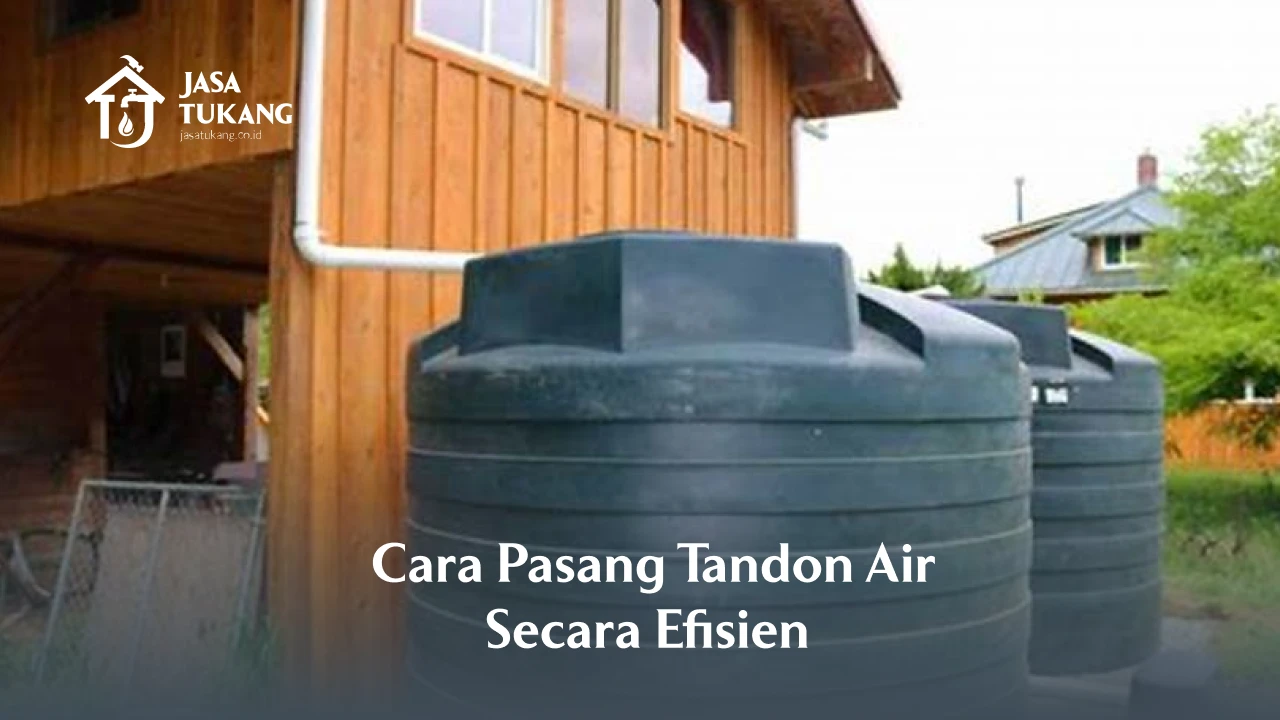 Cara Pasang Tandon Air Secara Efisien