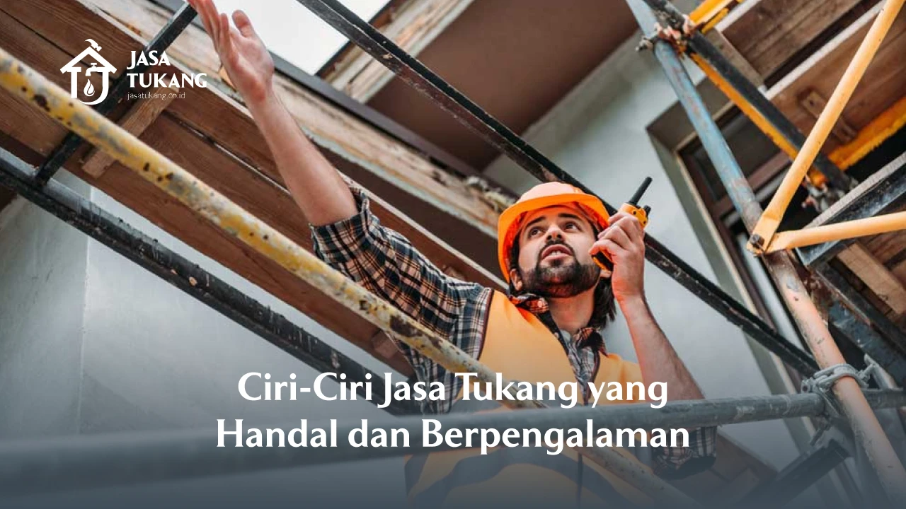 Ciri-Ciri Jasa Tukang yang Handal dan Berpengalaman