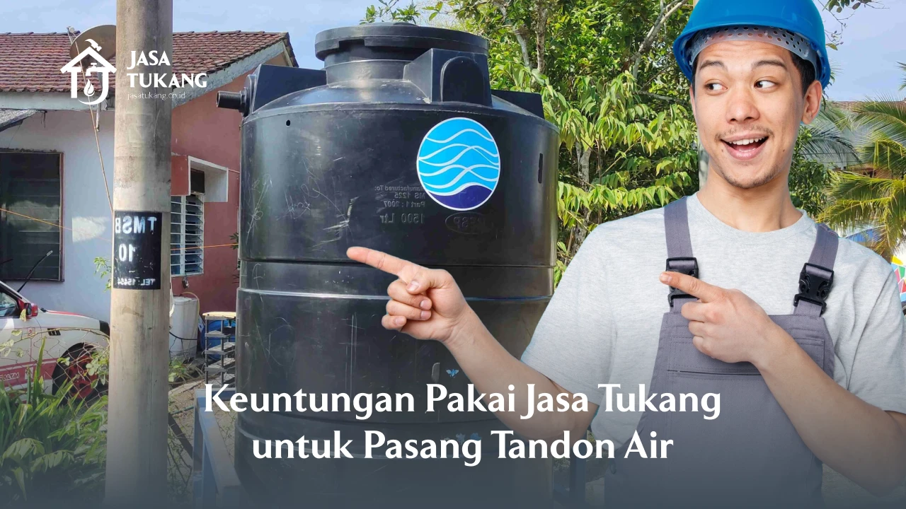 Keuntungan Pakai Jasa Tukang untuk Pasang Tandon Air