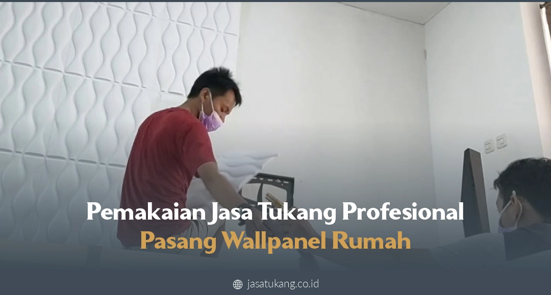 Pemakaian Jasa Tukang Profesional Pasang Wallpanel Rumah