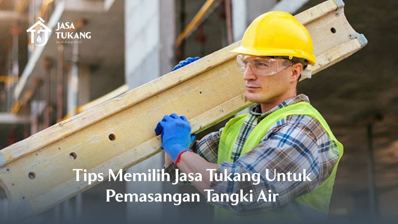 Tips Memilih Jasa Tukang Profesional Untuk Pemasangan Tangki Air