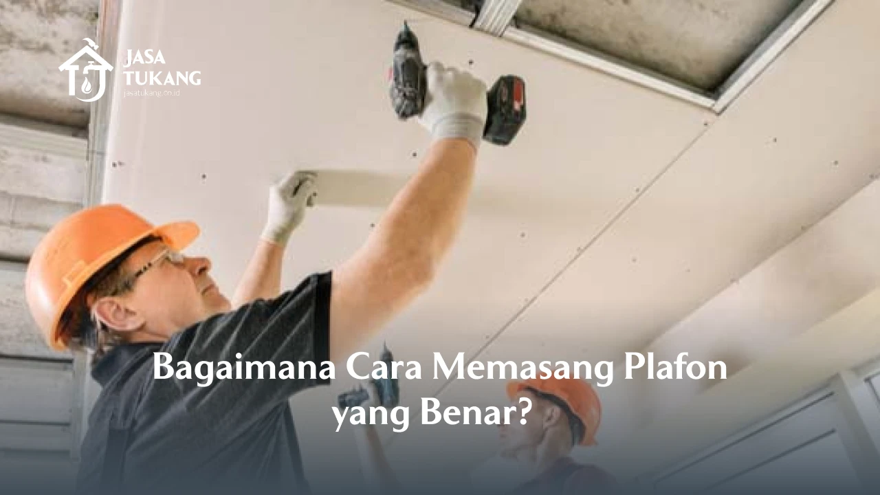 Bagaimana Cara Memasang Plafon yang Benar