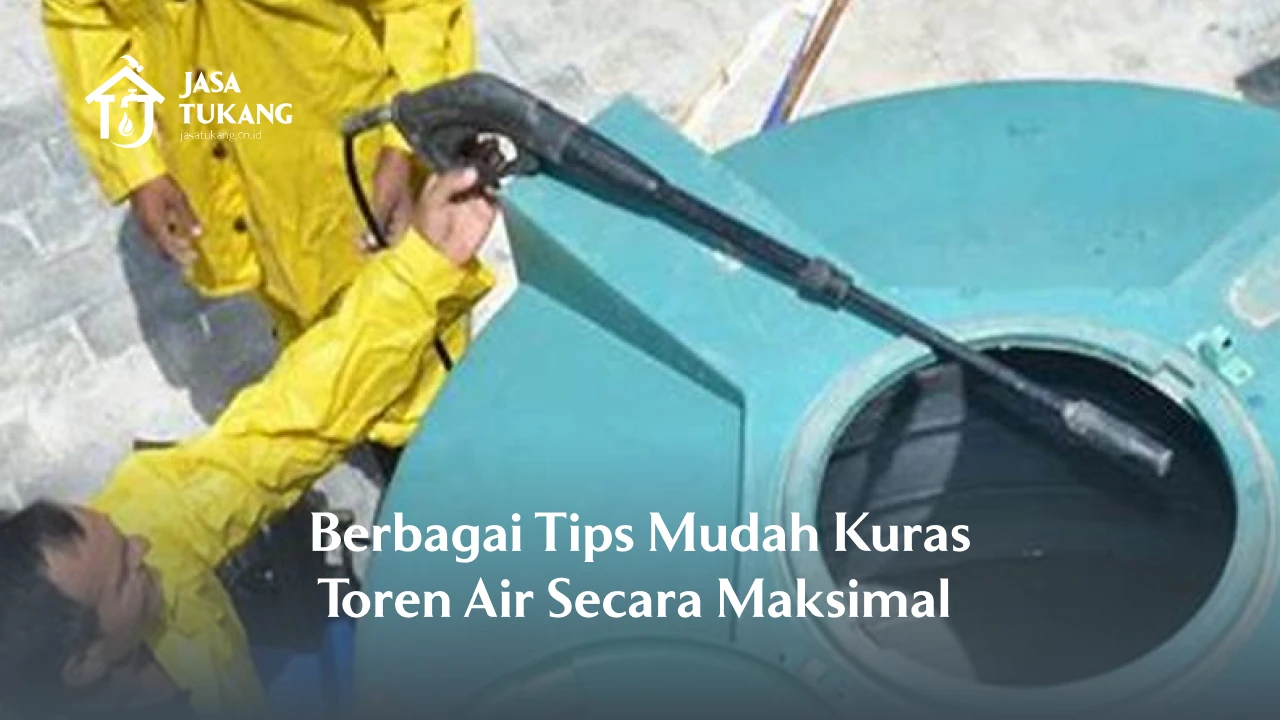 Berbagai Tips Mudah Kuras Toren Air Secara Maksimal