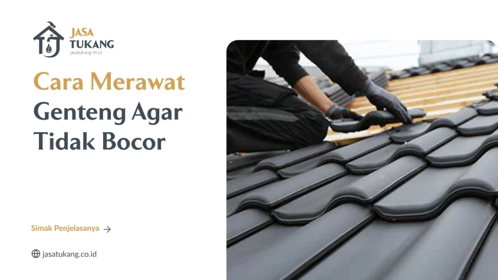 Cara Merawat Genteng agar Tidak Bocor