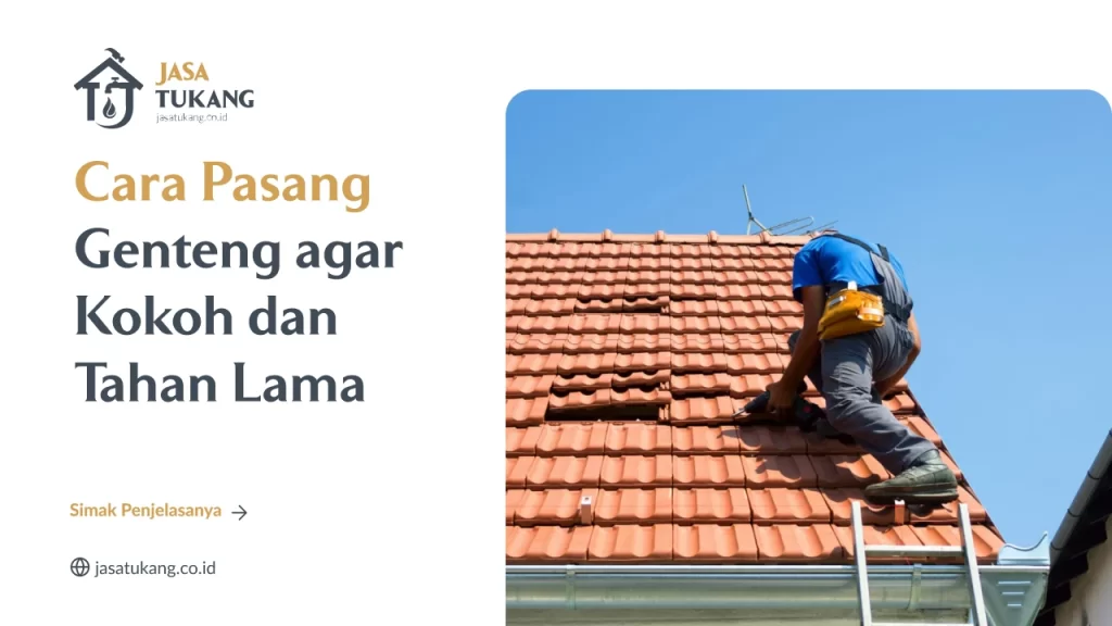 Cara Pasang Genteng agar Kokoh dan Tahan Lama