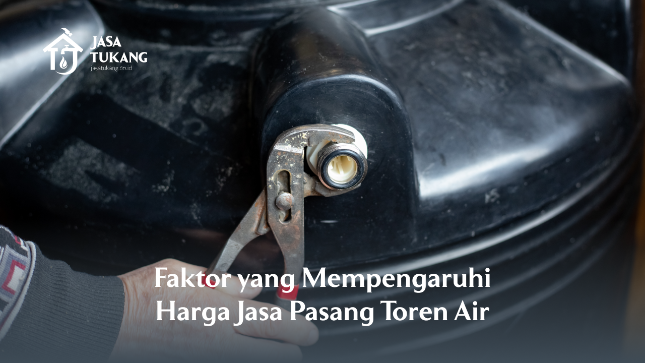 Faktor yang Mempengaruhi Harga Jasa Pasang Toren Air