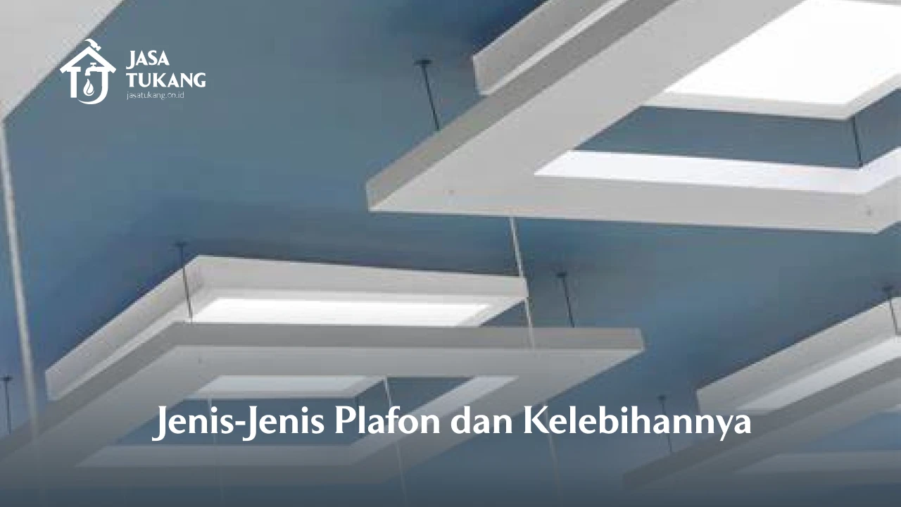 Jenis-Jenis Plafon dan Kelebihannya