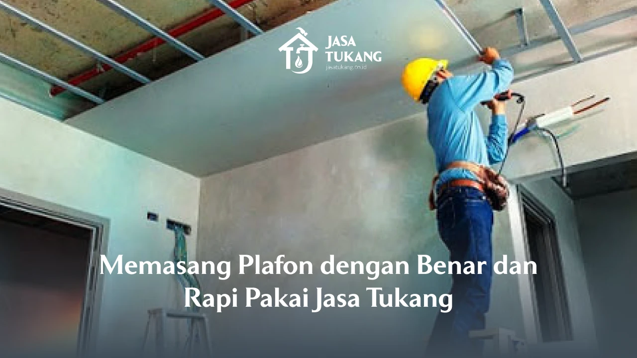 Memasang Plafon dengan Benar dan Rapi Pakai Jasa Tukang