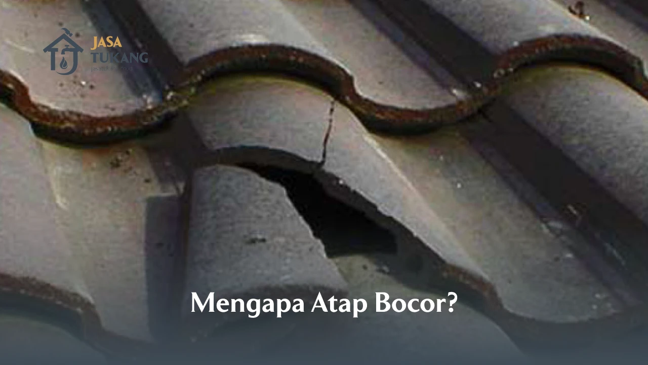 Mengapa Atap Bocor Ini Penyebabnya 