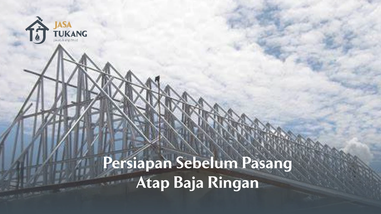 Persiapan Sebelum Pasang Atap Baja Ringan