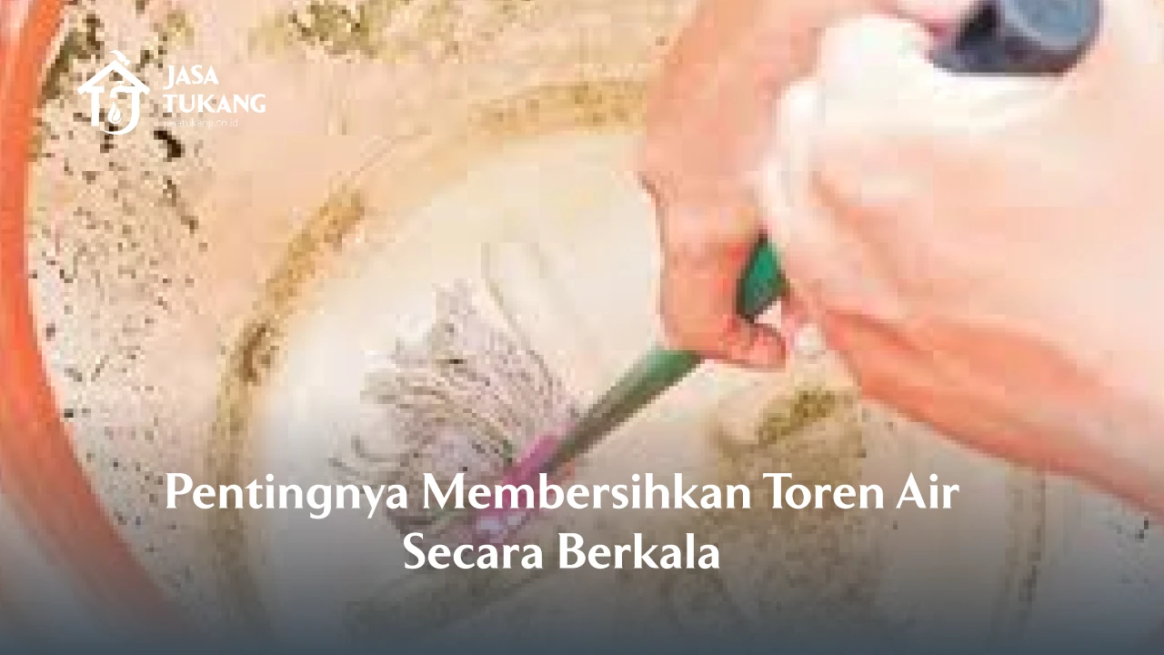 Pentingnya Membersihkan Toren Air Secara Berkala