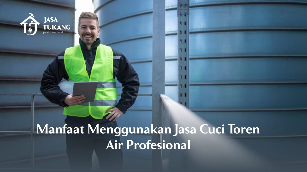 Manfaat Menggunakan Jasa Cuci Toren Air Profesional